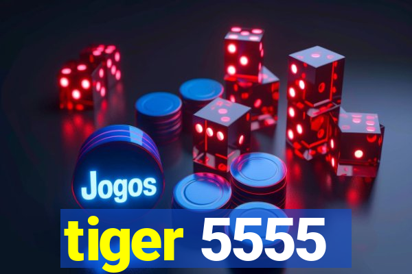 tiger 5555